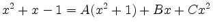 $\displaystyle x^2+x-1 = A(x^2+1) + Bx + Cx^2$