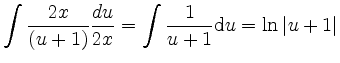 $\displaystyle \int \frac{2x}{(u+1)} \frac{du}{2x} = \int\frac{1}{u+1}\mathrm du = \ln\vert u+1\vert$