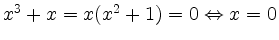 $ x^3+x = x(x^2+1)=0 \Leftrightarrow x=0$