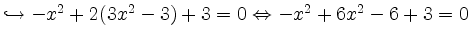 $ \hookrightarrow -x^2+2(3x^2-3)+3 = 0 \Leftrightarrow -x^2 +6x^2-6+3=0$