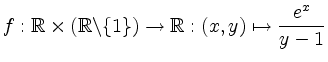 $\displaystyle f:\mathbb{R}\times(\mathbb{R}\backslash\{1\})\rightarrow\mathbb{R}: (x,y)\mapsto \frac{e^x}{y-1}$