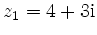 $ z_1 = 4+3\mathrm{i}$