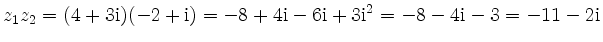 $\displaystyle z_1z_2 = (4+3\mathrm{i})(-2+\mathrm{i}) = -8+4\mathrm{i}-6\mathrm{i}+3\mathrm{i}^2 = -8-4\mathrm{i}-3 = -11-2\mathrm{i}
$