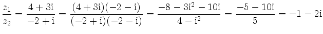 $\displaystyle \frac{z_1}{z_2} = \frac{4+3\mathrm{i}}{-2+\mathrm{i}} = \frac{(4+...
...{i}^2-10\mathrm{i}}{4-\mathrm{i}^2}=\frac{-5-10\mathrm{i}}{5} = -1-2\mathrm{i}
$