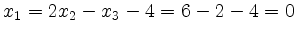 $ x_1 = 2x_2 - x_3 -4 = 6 -2 -4 = 0$