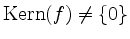 $ \mathrm{Kern}(f) \neq \{0\}$