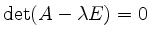 $ \det (A-\lambda E) = 0$