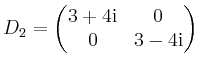 $ D_2 = \begin{pmatrix}3+4\mathrm{i}&0\\ 0&3-4\mathrm{i}\end{pmatrix}$