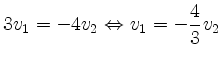 $\displaystyle 3v_1=-4v_2 \Leftrightarrow v_1=-\frac{4}{3}v_2$