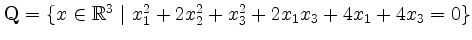 $ \mathbf{Q}=\left\{x\in \mathbb{R}^3~\vert~x_1^2+ 2x_2^2+x_3^2+2x_1x_3+4x_1+4x_3=0\right\}$