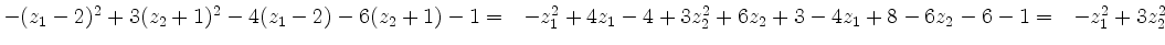 $ -(z_1-2)^2+3(z_2+1)^2-4(z_1-2)-6(z_2+1)-1\\
=~~-z_1^2+4z_1-4+3z_2^2+6z_2+3-4z_1+8-6z_2-6-1\\
=~~-z_1^2+3z_2^2\\ \\ $