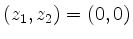 $ (z_1,z_2)=(0,0)$