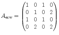 $\displaystyle A_{\mathrm{erw}}=\begin{pmatrix}1&0&1&0\\ 0&1&0&2\\ 1&0&1&0\\ 0&2&0&2\end{pmatrix}$