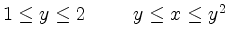 $ 1 \leq y \leq 2 \hspace{10mm} y \leq x \leq y^2 $