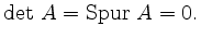 $ \operatorname{det}\,A=\operatorname{Spur}\,A=0.$