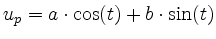 $\displaystyle u_p = a \cdot \cos(t) + b \cdot \sin(t)
$