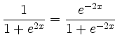 $\displaystyle \dfrac{1}{1+e^{2x}} = \dfrac{e^{-2x}}{1+e^{-2x}} \ $