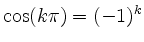 $ \cos(k\pi)=(-1)^k$