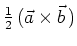 $ \frac{1}{2}\,(\vec{a}\times\vec{b}\,)$