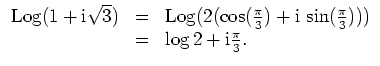 $ \mbox{$\displaystyle
\begin{array}{rcl}
{\operatorname{Log}}(1+\mathrm{i}\sqr...
...frac{\pi}{3}))) \\
& = & \log 2 + \mathrm{i}\frac{\pi}{3}. \\
\end{array}$}$