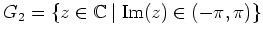 $ \mbox{$G_2 = \{ z\in\mathbb{C}\: \vert\; {\operatorname{Im}}(z)\in (-\pi,\pi)\}$}$