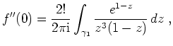 $ \mbox{$\displaystyle
f''(0) = \frac{2!}{2\pi \mathrm{i}}\int_{\gamma_1} \frac{e^{1-z}}{z^3(1-z)}\, dz\; ,
$}$