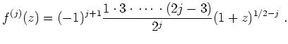 $ \mbox{$\displaystyle
f^{(j)}(z) = (-1)^{j+1}\frac{1\cdot 3\cdot\,\cdots\, \cdot (2j - 3)}{2^j} (1+z)^{1/2 - j}\; .
$}$