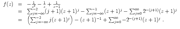 $ \mbox{$\displaystyle
\begin{array}{rcl}
f(z) &=& -\frac{1}{z^2} - \frac{1}{z}...
...ght) - (z+1)^{-1} + \sum_{j=0}^\infty -2^{-(j+1)} (z+1)^j\; .\\
\end{array}$}$