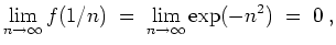 $ \mbox{$\displaystyle
\lim_{n\to\infty} f(1/n) \; =\; \lim_{n\to\infty} \exp(-n^2)\; =\; 0\; ,
$}$