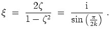 $ \mbox{$\displaystyle
\xi \; =\; \frac{2\zeta}{1-\zeta^2} \; =\;
\frac{\mathrm{i}}{\sin\left(\frac{\pi}{2k}\right)}\;.
$}$