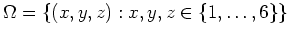 $ \mbox{$\Omega = \{(x,y,z):
x,y,z\in\{1,\dots,6\}\}$}$