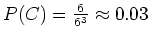 $ \mbox{$P(C) = \frac{6}{6^3} \approx 0.03$}$