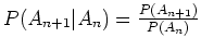 $ \mbox{$P(A_{n+1}\vert A_n) = \frac{P(A_{n+1})}{P(A_n)}$}$