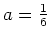 $ \mbox{$a=\frac{1}{6}$}$