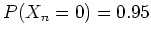 $ \mbox{$P(X_n = 0) = 0.95$}$