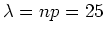 $ \mbox{$\lambda = np = 25$}$