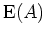 $ \mbox{${\operatorname{E}}(A)$}$