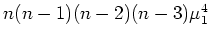 $ \mbox{$n(n-1)(n-2)(n-3)\mu_1^4$}$