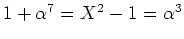 $ \mbox{$1+\alpha^7 = X^2-1 = \alpha^3$}$