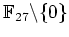 $ \mbox{$\mathbb{F}_{27}\backslash\{0\}$}$