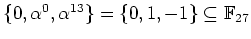 $ \mbox{$\{0,\alpha^0,\alpha^{13}\} = \{ 0, 1, -1\}\subseteq \mathbb{F}_{27}$}$