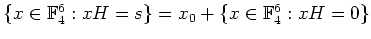 $ \mbox{$\{x\in\mathbb{F}_4^6 : xH = s\} = x_0 + \{x\in\mathbb{F}_4^6 : xH=0\}$}$