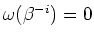 $ \mbox{$\omega(\beta^{-i}) = 0$}$