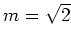 $ \mbox{$m = \sqrt{2}$}$