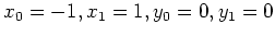 $ \mbox{$x_0 = -1, x_1 = 1, y_0 = 0, y_1 = 0$}$