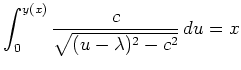 $ \mbox{$\displaystyle
\int_0^{y(x)} \frac{c}{\sqrt{(u-\lambda)^2-c^2}}\,du = x
$}$