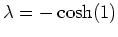 $ \mbox{$\lambda = -\cosh(1)$}$