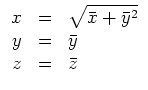 $ \mbox{$\displaystyle
\begin{array}{rcl}
x & = & \sqrt{\bar x + \bar y^2}\\
y & = & \bar y \\
z & = & \bar z \\
\end{array}$}$