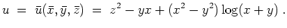 $ \mbox{$\displaystyle
u \; =\; \bar u (\bar x,\bar y,\bar z)\; =\; z^2 - yx + (x^2 - y^2) \log(x + y)\; .
$}$