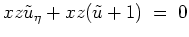 $ \mbox{$\displaystyle
xz\tilde u_{\eta} + xz(\tilde u + 1) \; =\; 0
$}$